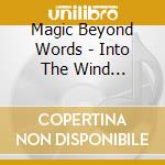 Magic Beyond Words - Into The Wind... cd