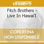 Fitch Brothers - Live In Hawai'I cd