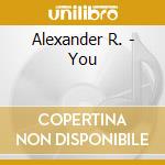 Alexander R. - You cd musicale di Alexander R.