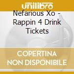 Nefarious Xo - Rappin 4 Drink Tickets cd