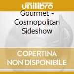 Gourmet - Cosmopolitan Sideshow cd