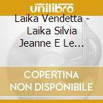 Laika Vendetta - Laika Silvia Jeanne E Le Altre cd