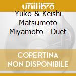 Yuko & Keishi Matsumoto Miyamoto - Duet cd musicale di Yuko & Keishi Matsumoto Miyamoto