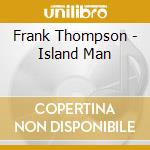Frank Thompson - Island Man cd
