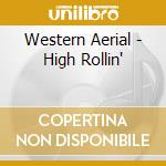 Western Aerial - High Rollin' cd musicale di Western Aerial