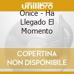 Onice - Ha Llegado El Momento cd