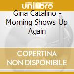 Gina Catalino - Morning Shows Up Again cd