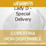 Lady D - Special Delivery cd musicale di Lady D