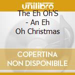 The Eh Oh'S - An Eh Oh Christmas cd