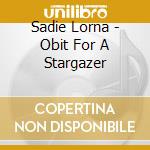 Sadie Lorna - Obit For A Stargazer cd