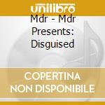 Mdr - Mdr Presents: Disguised cd