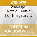 Giuseppe Natale - Music For Imaginary Movies cd musicale di Giuseppe Natale