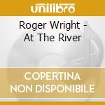 Roger Wright - At The River cd
