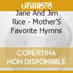 Jane And Jim Rice - Mother'S Favorite Hymns cd musicale di Jane And Jim Rice