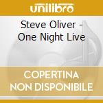 Steve Oliver - One Night Live cd