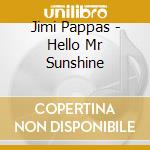 Jimi Pappas - Hello Mr Sunshine cd