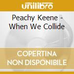 Peachy Keene - When We Collide cd