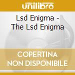 Lsd Enigma - The Lsd Enigma cd musicale