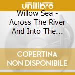 Willow Sea - Across The River And Into The Trees cd