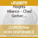 Heights Alliance - Chad Gerber Presents Heights Alliance cd musicale di Heights Alliance