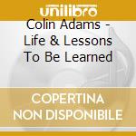 Colin Adams - Life & Lessons To Be Learned cd