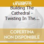 Building The Cathedral - Twisting In The Divine Winds cd