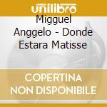 Migguel Anggelo - Donde Estara Matisse cd