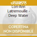 Lori-Ann Latremouille - Deep Water cd