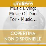Music Living: Music Of Dan For - Music Of Living (The) cd musicale di Music Living: Music Of Dan For