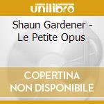 Shaun Gardener - Le Petite Opus cd