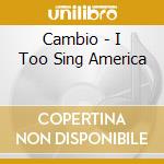 Cambio - I Too Sing America cd