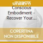 Conscious Embodiment - Recover Your Center cd
