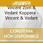 Vincent Zorn & Vedant Koppera - Vincent & Vedant