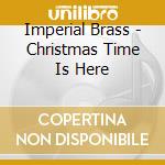 Imperial Brass - Christmas Time Is Here cd musicale di Imperial Brass