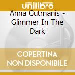 Anna Gutmanis - Glimmer In The Dark cd