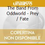 The Band From Oddworld - Prey / Fate cd musicale di The Band From Oddworld