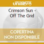Crimson Sun - Off The Grid cd musicale di Crimson Sun
