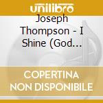 Joseph Thompson - I Shine (God Shines) cd
