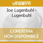 Joe Lugenbuhl - Lugenbuhl cd
