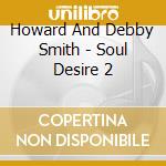 Howard And Debby Smith - Soul Desire 2 cd