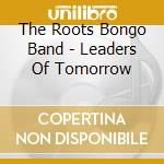 The Roots Bongo Band - Leaders Of Tomorrow cd