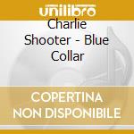 Charlie Shooter - Blue Collar