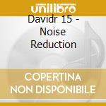 Davidr 15 - Noise Reduction cd
