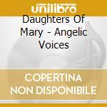 Daughters Of Mary - Angelic Voices cd