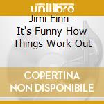 Jimi Finn - It's Funny How Things Work Out cd
