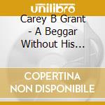 Carey B Grant - A Beggar Without His Bride cd