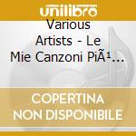 Various Artists - Le Mie Canzoni PiÃ¹ Belle cd