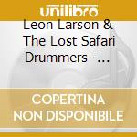 Leon Larson & The Lost Safari Drummers - Lionheart cd