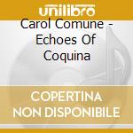 Carol Comune - Echoes Of Coquina cd
