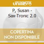 P, Susan - Sax-Tronic 2.0 cd